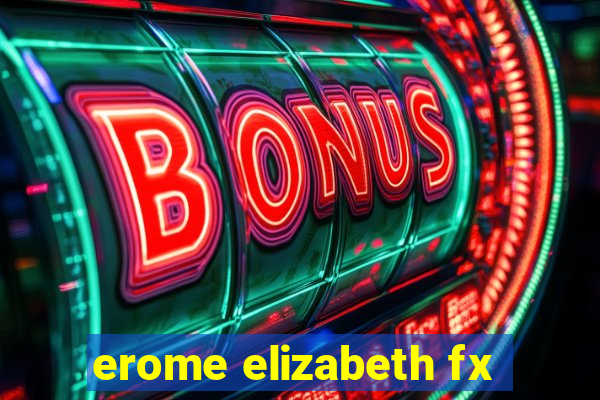 erome elizabeth fx